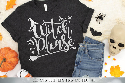 Witch Please | Halloween Cutting File and Printable | Shirt Sign Design | Cricut SVG | Silhouette DXF and more! | Fall Autumn