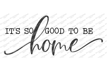 SVG It's So Good To Be Home | Cutting File | Farmhouse | Instant Download | DXF PNG eps jpg | Sign |