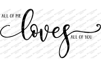 SVG | All Of Me Loves All Of You | Cutting File | Valentine's Day Wedding Anniversary | Farmhouse Sign | Vinyl Stencil HTV | png eps jpg ai