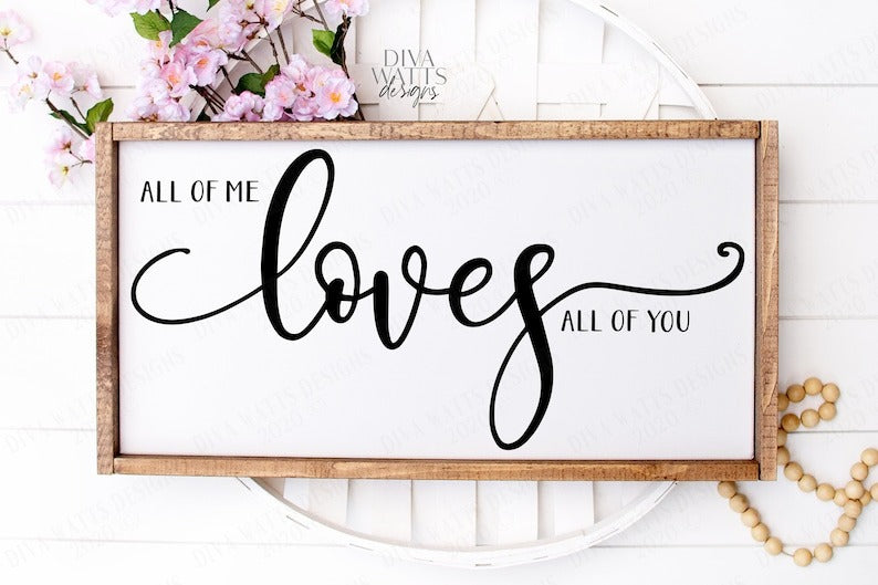 SVG | All Of Me Loves All Of You | Cutting File | Valentine's Day Wedding Anniversary | Farmhouse Sign | Vinyl Stencil HTV | png eps jpg ai