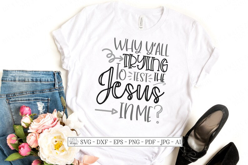 SVG | Why Y'all Trying To Test The Jesus In Me? | Cutting File | Humor | Mother's Day | Mother Shirt | Vinyl Stencil HTV | dxf eps jpg png