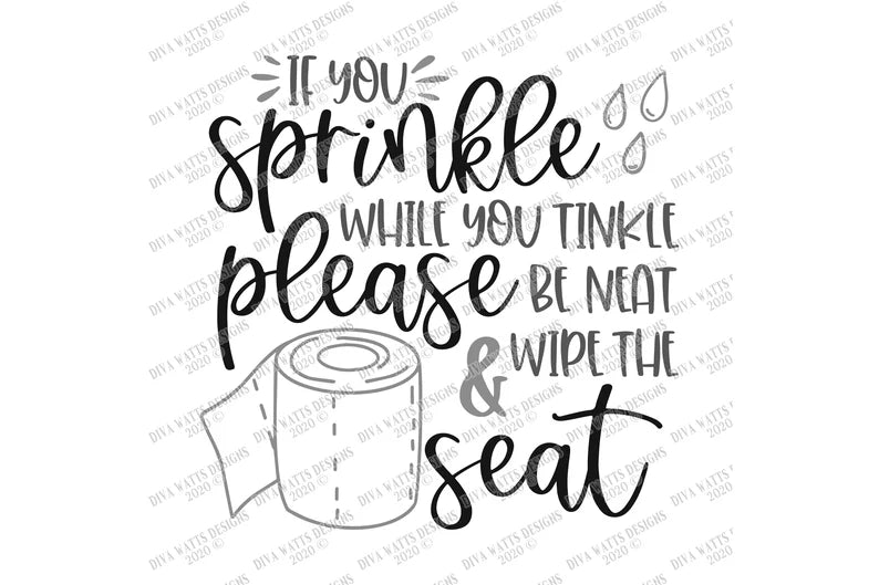 If You Sprinkle When You Tinkle Please Be Neat & Wipe The Seat SVG