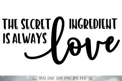 SVG The Secret Ingredient is Always Love | Cutting File | farmhouse SVG | Kitchen SVG | Wall Decor | Rustic | Printable and More!