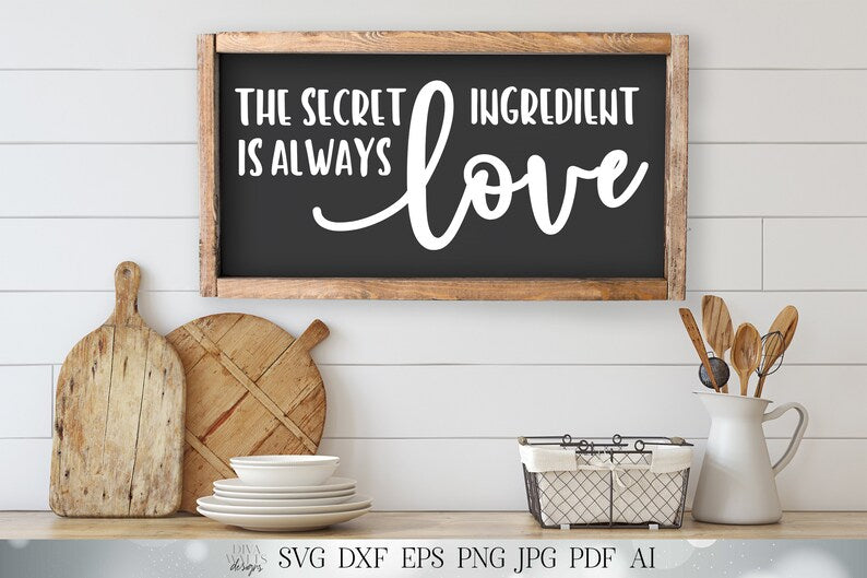 SVG The Secret Ingredient is Always Love | Cutting File | farmhouse SVG | Kitchen SVG | Wall Decor | Rustic | Printable and More!