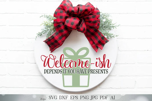 Welcome-ish SVG | Christmas SVG | Depends If You Have Presents | Welcome SVG | dxf and more! | png | Printable