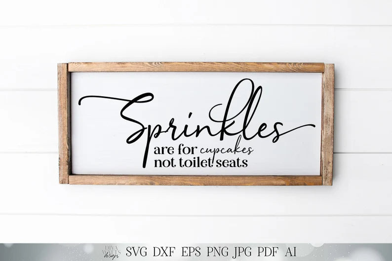 SVG Sprinkles are for Cupcakes Not Toliet Seats | Cutting File | Bathroom | Sign | Farmhouse Rustic | Instant Download | DXF PNG