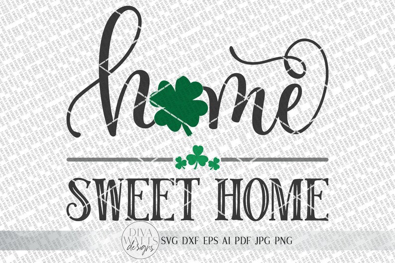 St. Patrick's Day Home Sweet Home SVG | Welcome SVG | Farmhouse Sign SVG | Four Leaf Clover Sign | dxf and more! | Printable