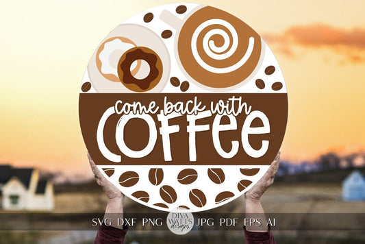 Come Back With Coffee SVG Funny Coffee Welcome SVG Coffee Sign svg Coffee Door Hanger SVG Cricut svg for Coffee Sign Coffee Lover svg