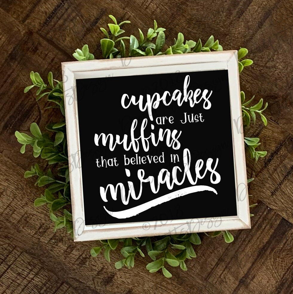 SVG Cupcakes Are Just Muffins That Believed In Miracles | Kitchen Decor Wall Tea Towel Art | Instant Download