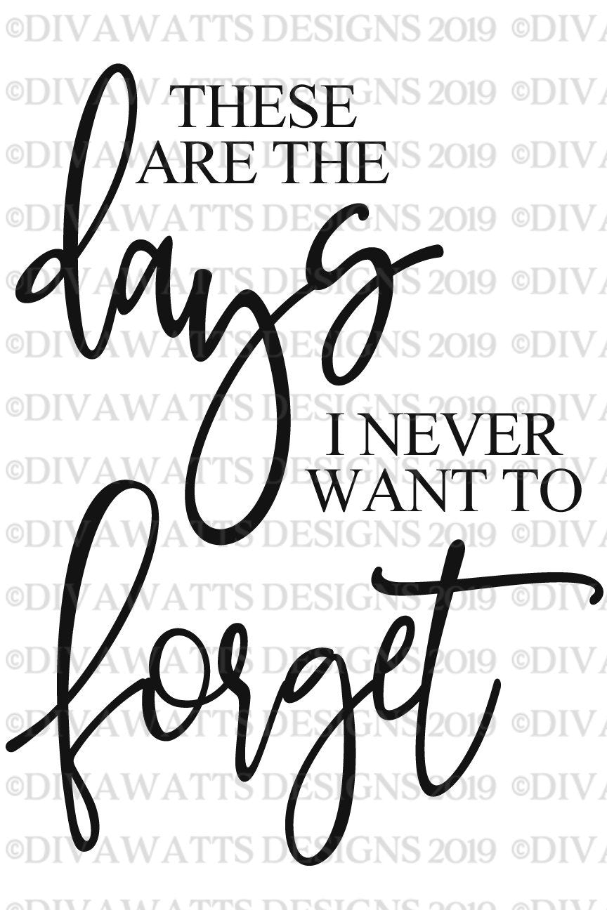 SVG These Are The Days I Never Want To Forget | Cutting File | Farmhouse Vertical Style Sign | Vinyl Stencil HTV | PNG eps jpg