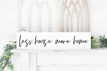 SVG | Less House More Home | Cutting File | Modern Farmhouse Loose Handwriting Script Sign | Vinyl Stencil HTV | png eps jpg pdf ai | Rustic