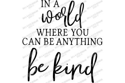 SVG | In A World Where You Can Be Anything Be Kind | Cutting File | Modern Farmhouse  Sign | Vinyl Stencil HTV | Shirt Sign | PNG