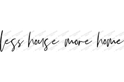 SVG | Less House More Home | Cutting File | Modern Farmhouse Loose Handwriting Script Sign | Vinyl Stencil HTV | png eps jpg pdf ai | Rustic