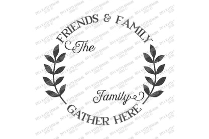 SVG | Friends & Family Gather Here | Cutting File | Monogram | Last Name Personalize Customize | Family Welcome Kitchen Round Farmhouse Sign