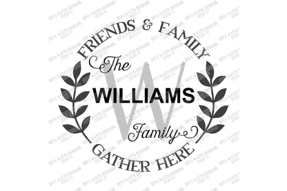 SVG | Friends & Family Gather Here | Cutting File | Monogram | Last Name Personalize Customize | Family Welcome Kitchen Round Farmhouse Sign