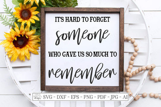 SVG | It's Hard To Forget Someone Who Gave Us So Much To Remember | Cutting File | Grief Loss Memorial Sign | DXF eps | Vinyl Stencil htv