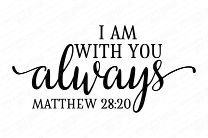 SVG | I Am With You Always | Cutting File | Christian Scripture Verse | Matthew 28:20 | Vinyl Stencil htv | Farmhouse Rustic Sign | dxf eps