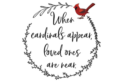 When Cardinals Appear, Loved Ones Are Near | Grief & Loss | Red Cardinal | Cutting File | Printable | Clipart | Sublimination | SVG DXF