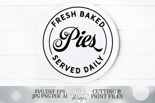 Fresh Baked Pies Served Daily | Vintage Style Cutting File and Printable | SVG DXF jpg and more | Farmhouse Round Sign