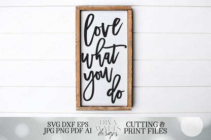 Love What You Do | Inspirational Cutting File and Printable | SVG DXF pdf jpg and more! | Modern Farmhouse Sign | Wall Art