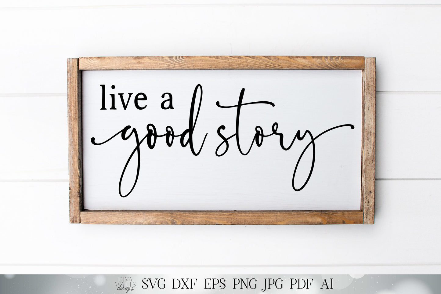 Live A Good Story | Farmhouse Sign | Cutting File | Instant Download SVG DXF and More | Inspirational Sign