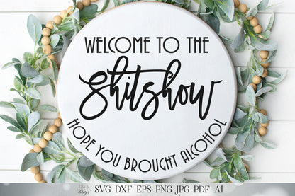 Welcome To The ShitShow | Hope You Brought Alcohol | 2 Versions Included | Round Sign | Humor Sign | Funny Sign | SVG DXF and More! | Mature