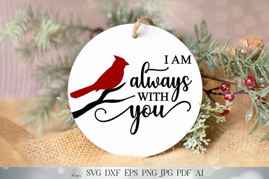 I am Always With You SVG | Red Cardinal SVG | Memorial SVG | Christmas Ornament svg | Farmhouse Sign | dxf and more! | Printable