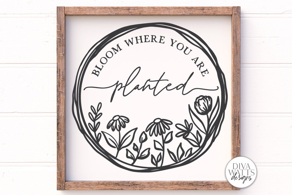 Bloom Where You Are Planted SVG | Farmhouse Wreath Sign | DXF and More