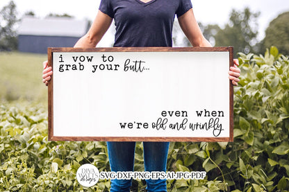 I Vow To Grab Your Butt Even When We're Old And Wrinkly SVG | Funny Farmhouse Design