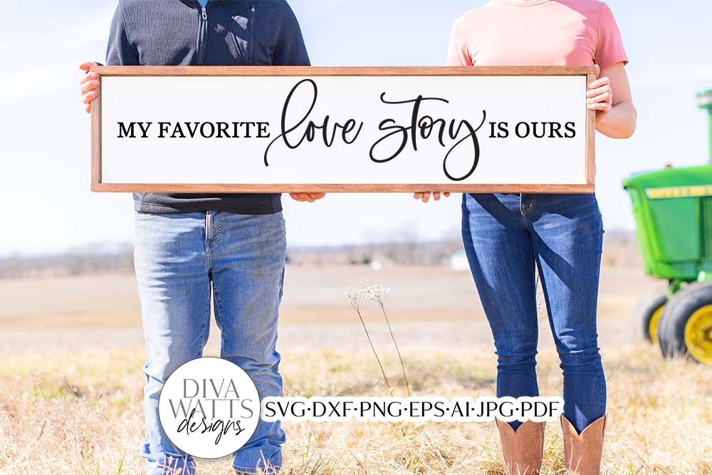 My Favorite Love Story Is Ours SVG | Farmhouse Design