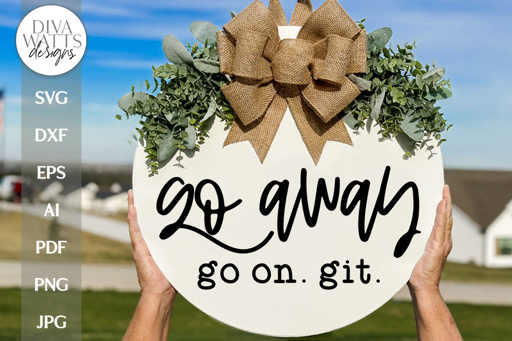 Go Away Go On Git SVG | Funny Welcome Design | Sarcastic Door Hanger or Door Mat Design